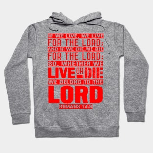 Whether We Live Or Die We Belong To The Lord Romans 14:8 Hoodie